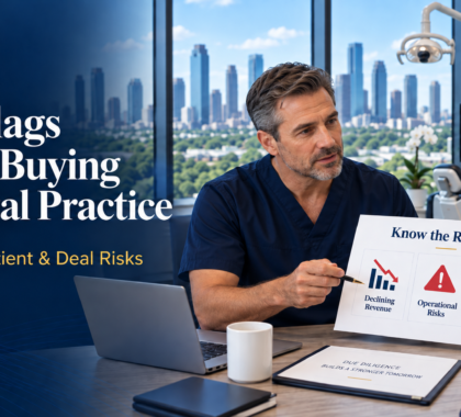 Red Flags When Buying a Dental Practice: What Buyers Should Check Before Closing